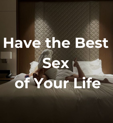 Have the Best Sex of Your Life | 7 Actionable Tips