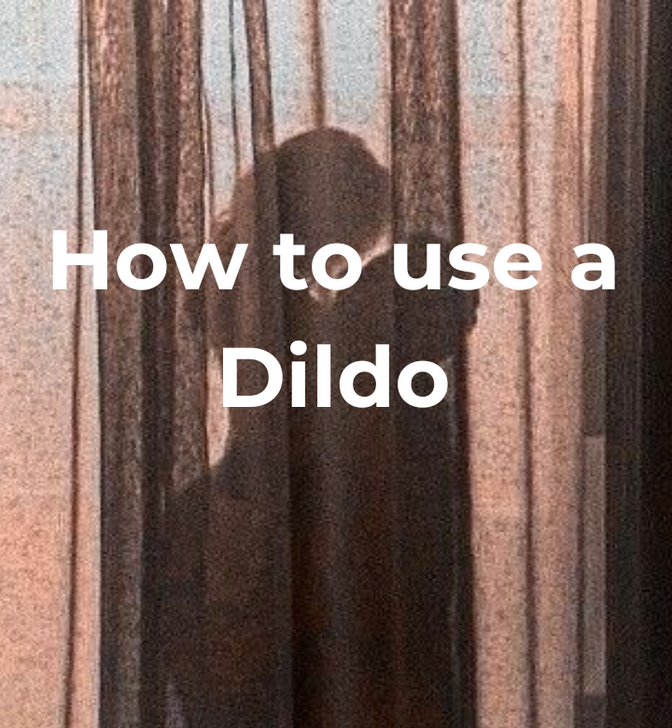 How to Use a Dildo: Best Tips and Dildo Positions for Maximum Pleasure