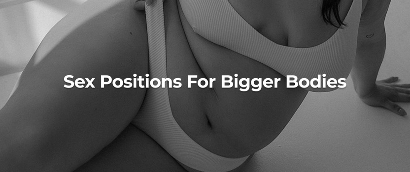 6 Best Sex Positions for People with Bigger Bodies – WOO MORE PLAY