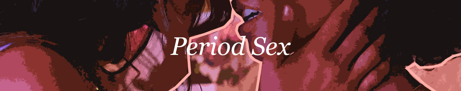 Period Sex Is Hot AF